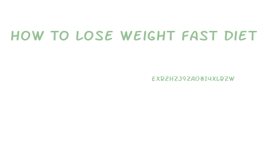 How To Lose Weight Fast Diets