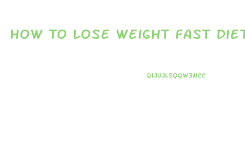 How To Lose Weight Fast Diets