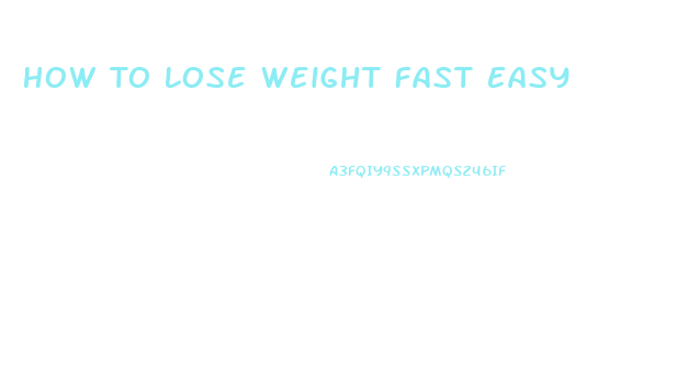 How To Lose Weight Fast Easy