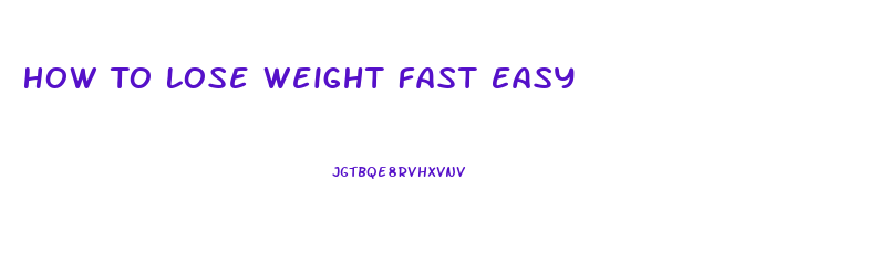 How To Lose Weight Fast Easy