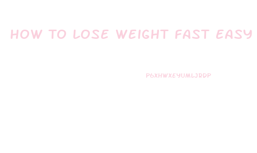 How To Lose Weight Fast Easy