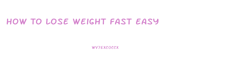 How To Lose Weight Fast Easy