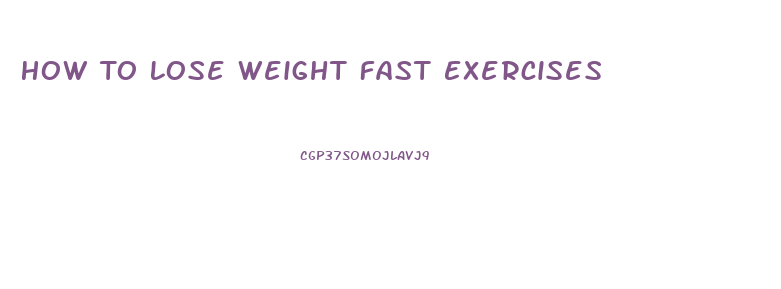 How To Lose Weight Fast Exercises