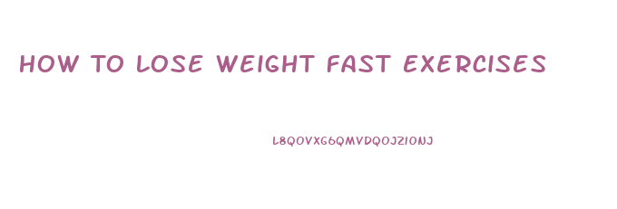 How To Lose Weight Fast Exercises