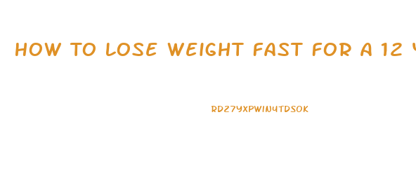 How To Lose Weight Fast For A 12 Year Old