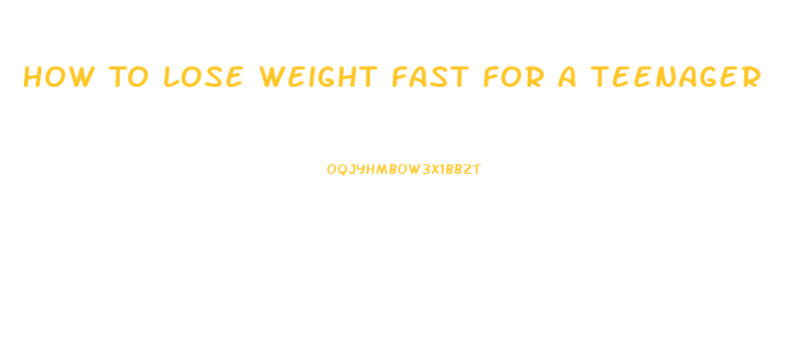 How To Lose Weight Fast For A Teenager