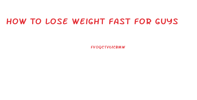 How To Lose Weight Fast For Guys