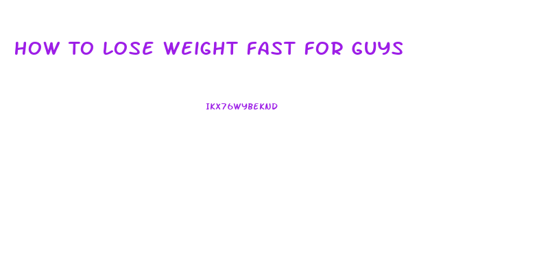 How To Lose Weight Fast For Guys