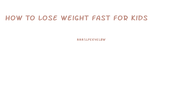 How To Lose Weight Fast For Kids