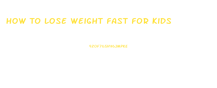 How To Lose Weight Fast For Kids