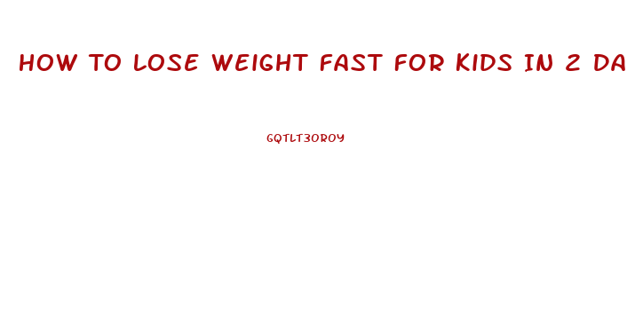 How To Lose Weight Fast For Kids In 2 Days