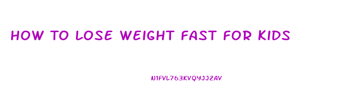 How To Lose Weight Fast For Kids