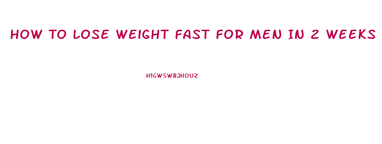 How To Lose Weight Fast For Men In 2 Weeks