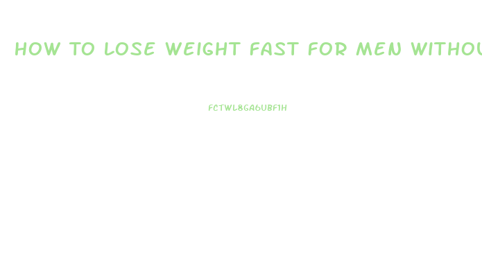 How To Lose Weight Fast For Men Without Exercise