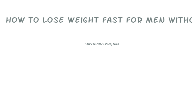 How To Lose Weight Fast For Men Without Exercise