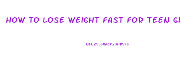 How To Lose Weight Fast For Teen Girls