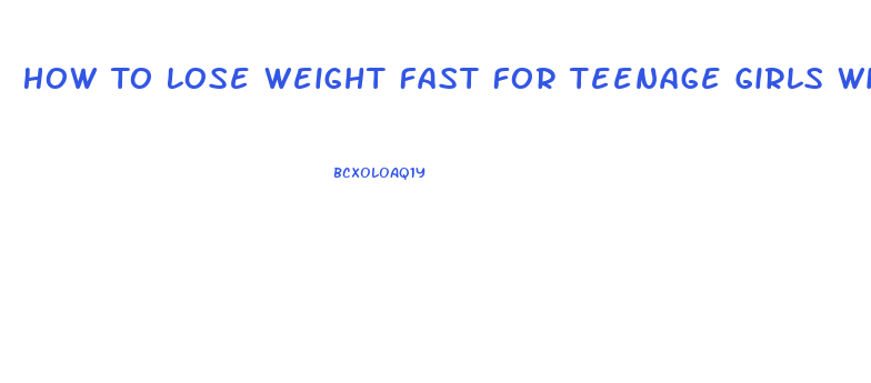 How To Lose Weight Fast For Teenage Girls Without Pills