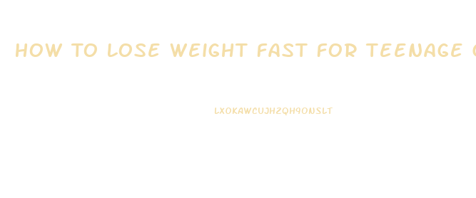How To Lose Weight Fast For Teenage Girls