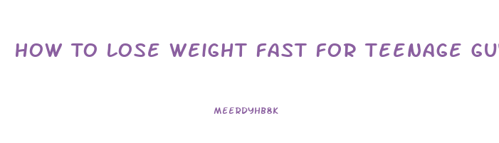 How To Lose Weight Fast For Teenage Guys