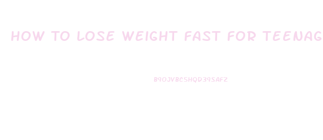 How To Lose Weight Fast For Teenage Guys