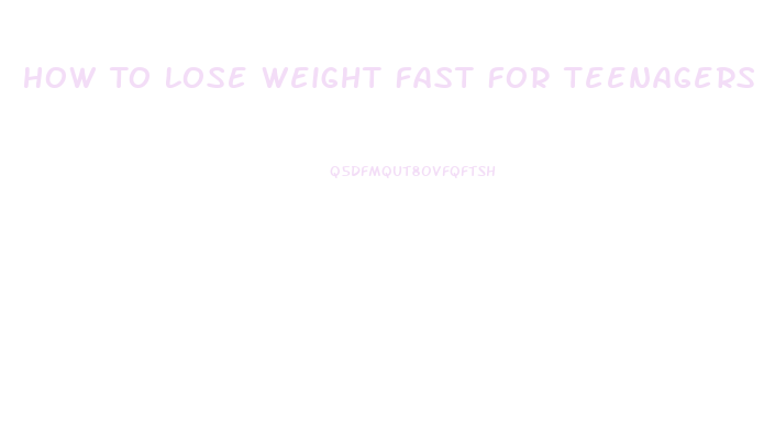 How To Lose Weight Fast For Teenagers