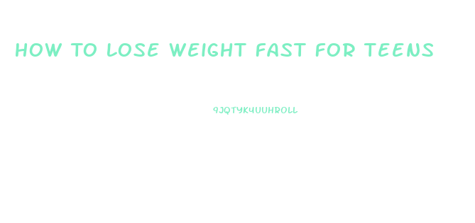 How To Lose Weight Fast For Teens