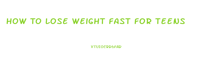 How To Lose Weight Fast For Teens