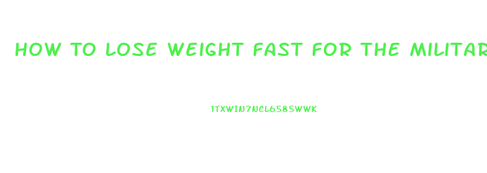 How To Lose Weight Fast For The Military