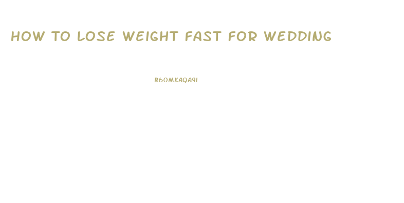 How To Lose Weight Fast For Wedding