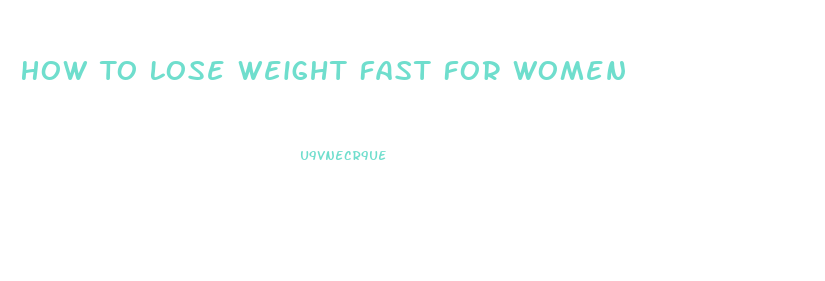 How To Lose Weight Fast For Women