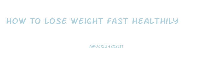 How To Lose Weight Fast Healthily