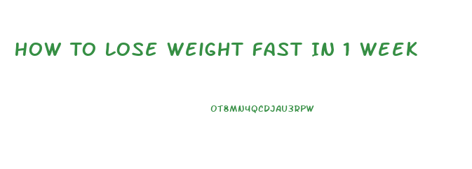 How To Lose Weight Fast In 1 Week