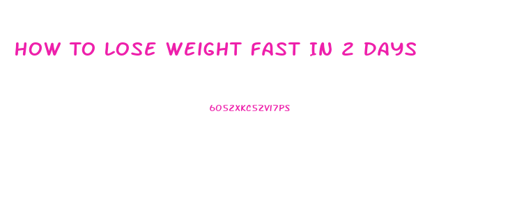 How To Lose Weight Fast In 2 Days