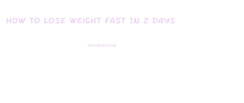 How To Lose Weight Fast In 2 Days