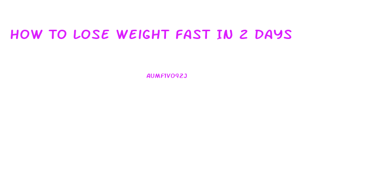 How To Lose Weight Fast In 2 Days