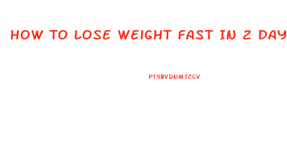 How To Lose Weight Fast In 2 Days
