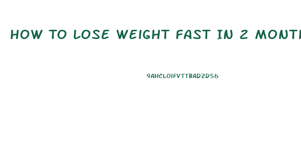 How To Lose Weight Fast In 2 Months