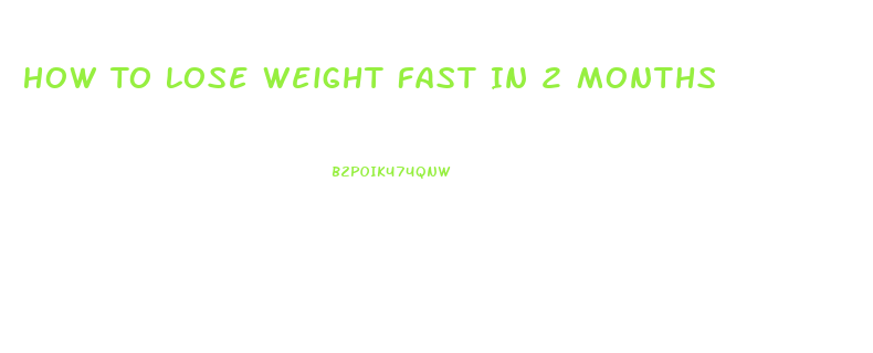 How To Lose Weight Fast In 2 Months