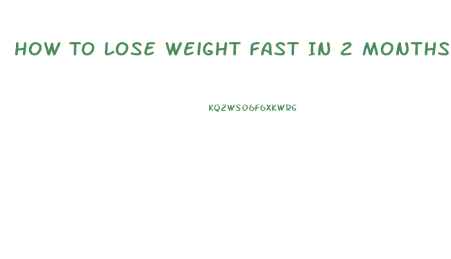 How To Lose Weight Fast In 2 Months