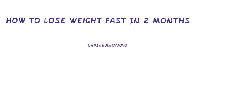 How To Lose Weight Fast In 2 Months