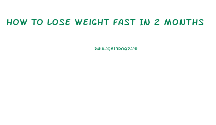 How To Lose Weight Fast In 2 Months