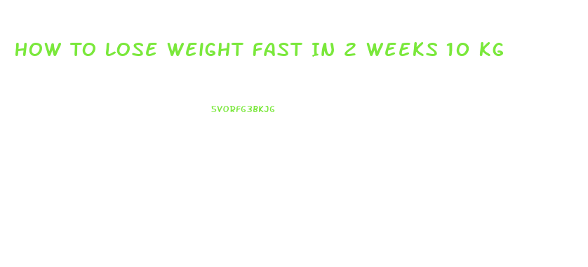 How To Lose Weight Fast In 2 Weeks 10 Kg