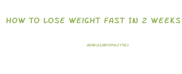 How To Lose Weight Fast In 2 Weeks 10 Kg