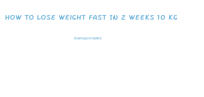 How To Lose Weight Fast In 2 Weeks 10 Kg