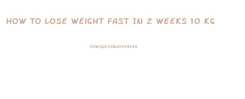 How To Lose Weight Fast In 2 Weeks 10 Kg