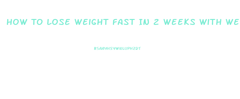 How To Lose Weight Fast In 2 Weeks With Weight Loss Pills