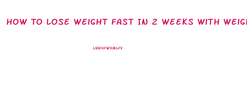 How To Lose Weight Fast In 2 Weeks With Weight Loss Pills