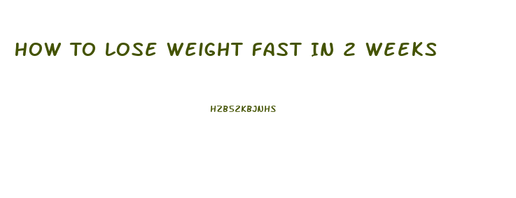 How To Lose Weight Fast In 2 Weeks