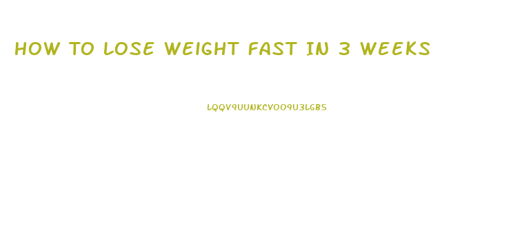 How To Lose Weight Fast In 3 Weeks