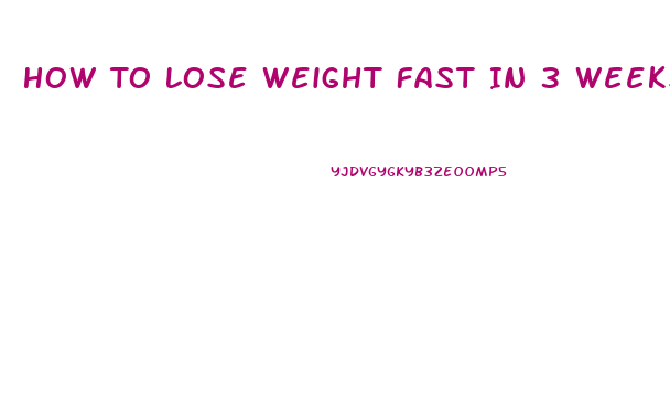 How To Lose Weight Fast In 3 Weeks